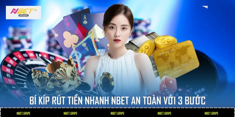 Bí Kíp Rút Tiền Nhanh Nbet An Toàn Với 3 Bước 1 rút tiền nhanh Nbet