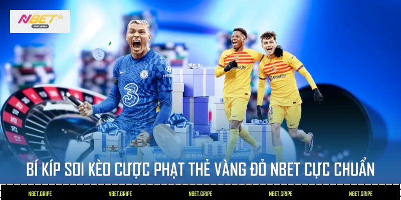 Cược Phạt Thẻ Vàng Đỏ Nbet: 2 Nghệ Thuật Dự Đoán Sân Cỏ 4 Bí kíp soi kèo Cược Phạt Thẻ Vàng Đỏ Nbet cực chuẩn
