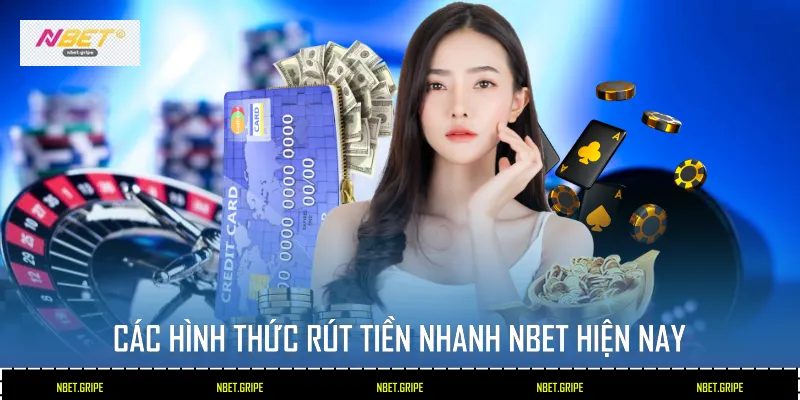 Bí Kíp Rút Tiền Nhanh Nbet An Toàn Với 3 Bước 3 Các hình thức rút tiền nhanh Nbet hiện nay