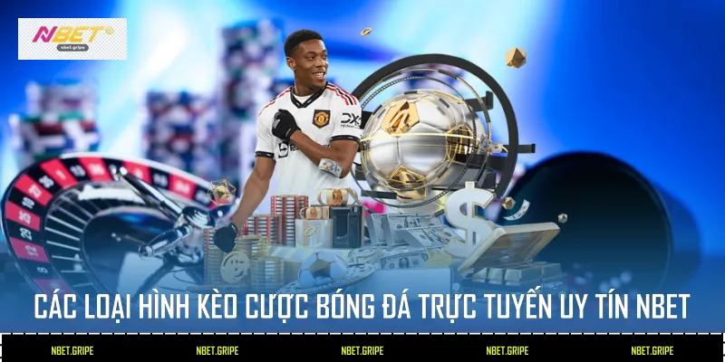 Cược Bóng Đá Trực Tuyến Uy Tín Tại Nbet: Lựa Chọn Số 1 Cho Game Thủ 4 Các loại hình kèo cược bóng đá trực tuyến uy tín Nbet