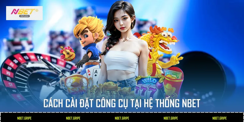 Cách cài đặt công cụ tại hệ thống Nbet