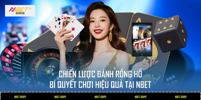Chiến Lược Đánh Rồng Hổ - 4 Bí Quyết Chơi Hiệu Quả Tại Nbet 1 Chiến lược đánh Rồng Hổ