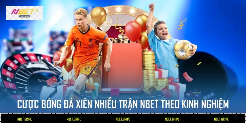 Cược bóng đá xiên nhiều trận Nbet theo kinh nghiệm