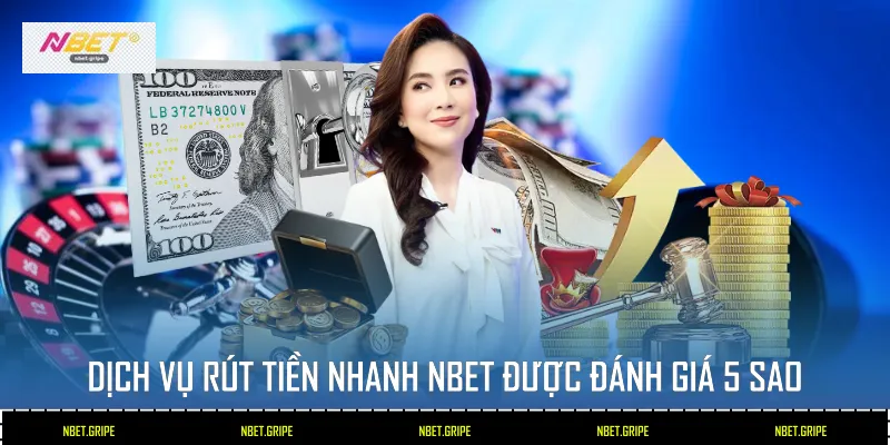 Bí Kíp Rút Tiền Nhanh Nbet An Toàn Với 3 Bước 2 Dịch vụ rút tiền nhanh Nbet được đánh giá 5 sao