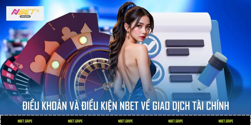 Các Quy Định Trong Điều Khoản Và Điều Kiện Nbet 2026 3 Điều khoản và điều kiện Nbet về giao dịch tài chính