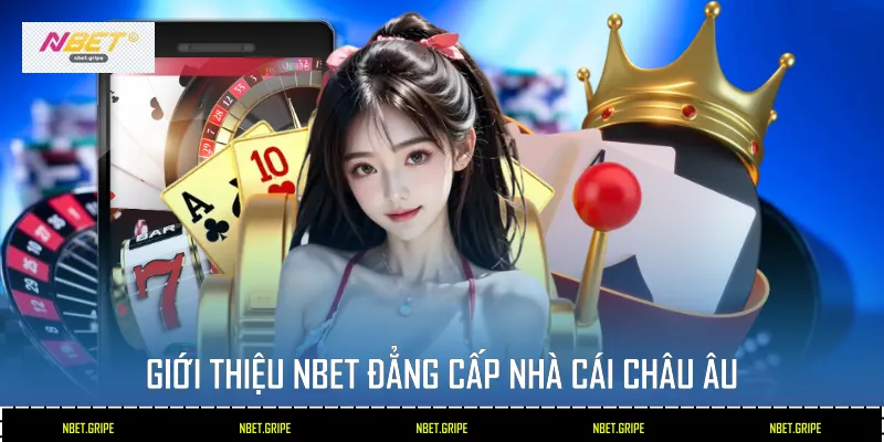 Giới Thiệu Nbet - Nhà Cái Uy Tín Số 1 Từ Châu Âu 1 Giới thiệu Nbet - Đẳng cấp nhà cái Châu Âu
