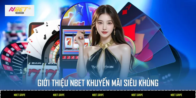 Giới Thiệu Nbet - Nhà Cái Uy Tín Số 1 Từ Châu Âu 3 Giới thiệu Nbet - Khuyến mãi siêu khủng