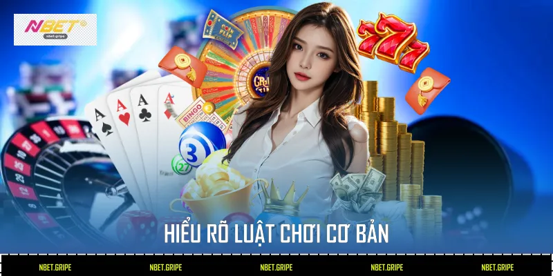 Hiểu rõ luật chơi cơ bản