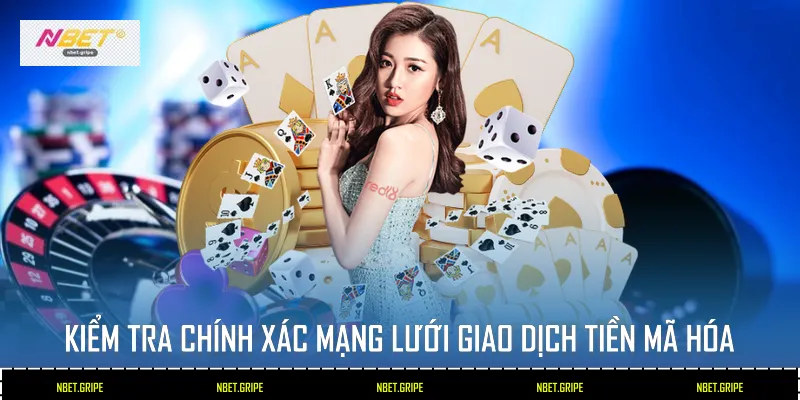 Ưu Điểm Khi Sử Dụng Cách Nạp Tiền Crypto Tại Nbet 2026 4 Kiểm tra chính xác mạng lưới giao dịch tiền mã hóa