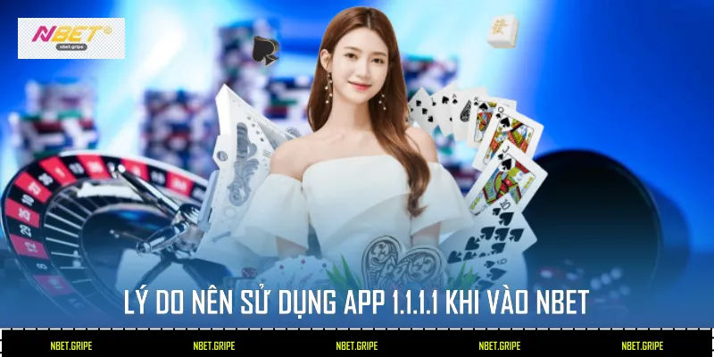 Lý do nên sử dụng App 1.1.1.1 khi vào Nbet