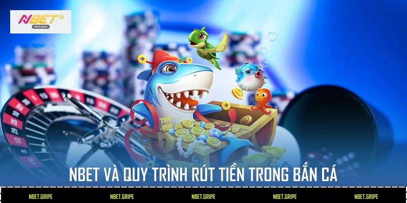 Cách Rút Tiền Trong Bắn Cá Tại Nbet Nhanh Chóng Và An Toàn 2 Nbet Và Quy Trình Rút Tiền Trong Bắn Cá