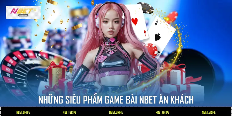 Game Bài Nbet Sảnh Cược Hiện Đại Với Kho Game Cực Khủng 2026 2 Những siêu phẩm game bài Nbet ăn khách