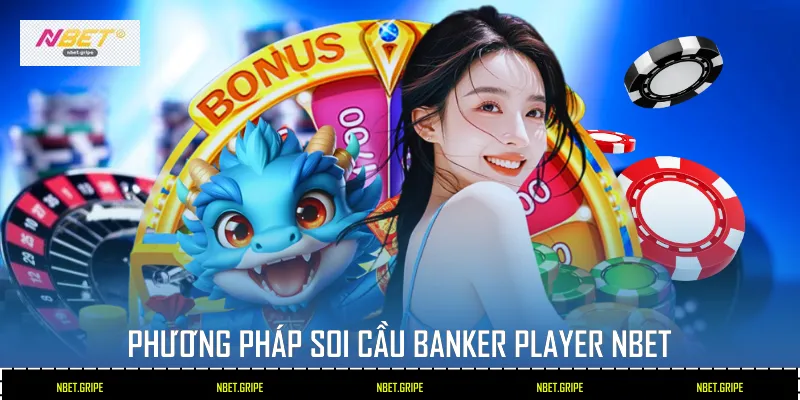 Phương pháp soi cầu Banker Player Nbet