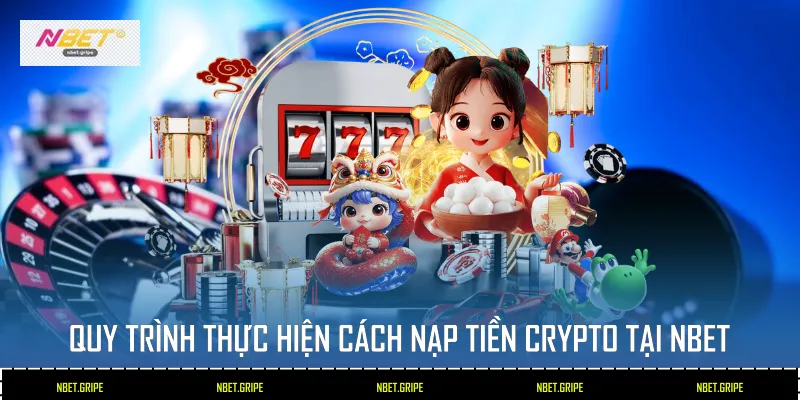 Ưu Điểm Khi Sử Dụng Cách Nạp Tiền Crypto Tại Nbet 2026 3 Quy trình thực hiện cách nạp tiền Crypto tại Nbet