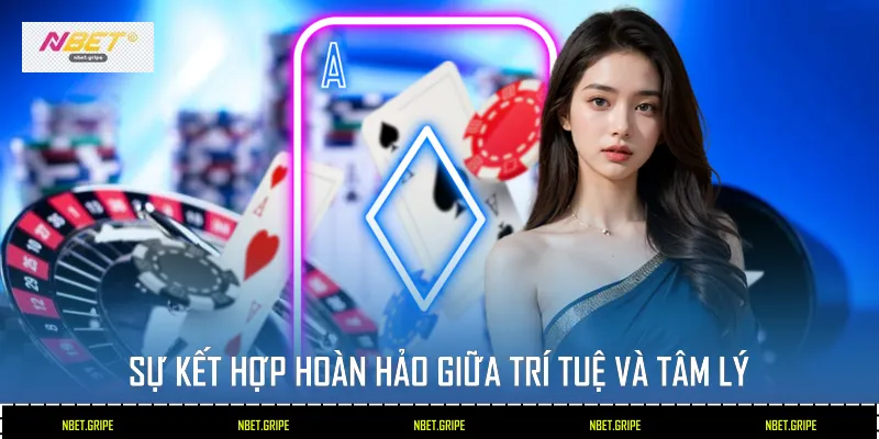 Sự kết hợp hoàn hảo giữa trí tuệ và tâm lý