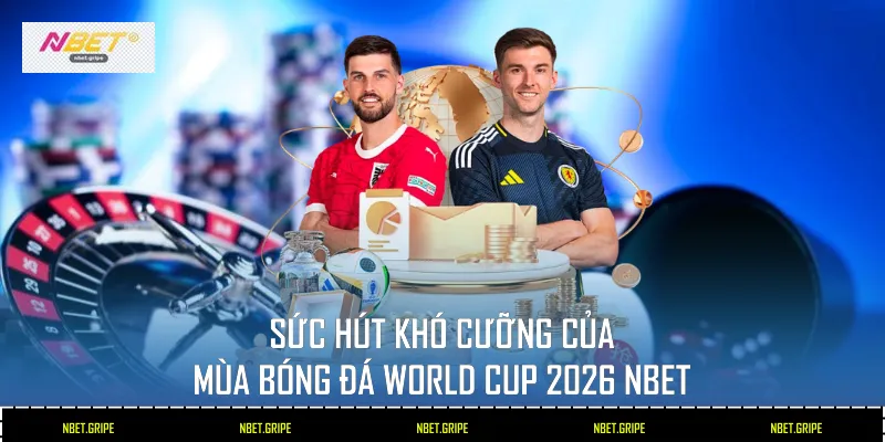 Mùa Bóng Đá World Cup 2026 Tại Nbet: Đỉnh Cao Cá Cược Toàn Cầu 2 Sức hút khó cưỡng của mùa Bóng Đá World Cup 2026 Nbet