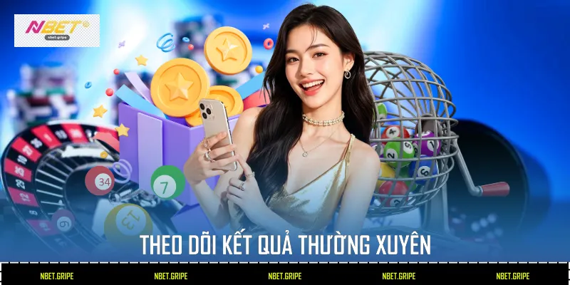 Cách Nuôi Lô Tại Nbet Hiệu Quả Và An Toàn Cho Người Mới 4 Theo dõi kết quả thường xuyên