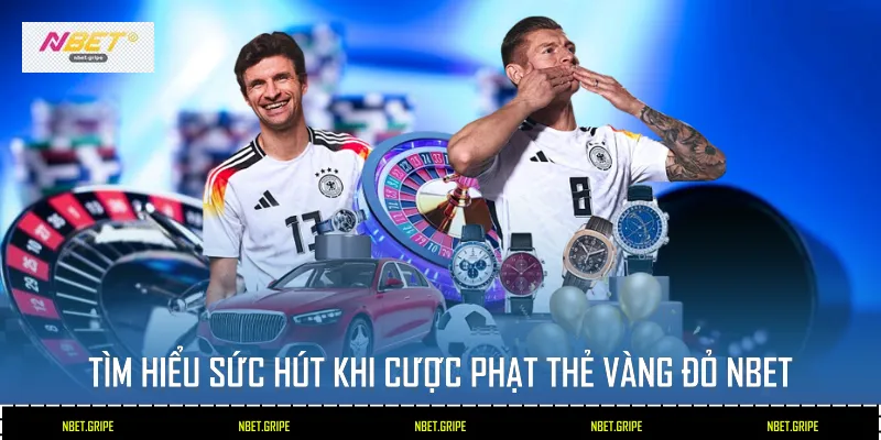 Cược Phạt Thẻ Vàng Đỏ Nbet: 2 Nghệ Thuật Dự Đoán Sân Cỏ 2 Tìm hiểu sức hút khi Cược Phạt Thẻ Vàng Đỏ Nbet
