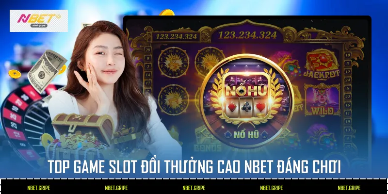 Top game slot đổi thưởng cao Nbet đáng chơi