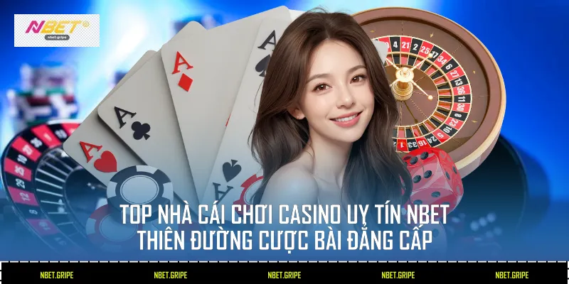 Top Nhà Cái Chơi Casino Uy Tín Nbet Hàng Đầu Năm 2026 1 top nhà cái chơi casino uy tín