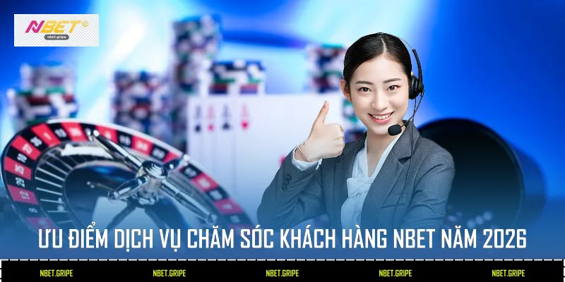 Ưu Điểm Dịch Vụ Chăm Sóc Khách Hàng Nbet Năm 2026 1 Chăm sóc khách hàng