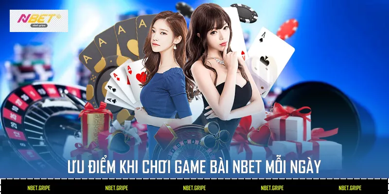 Game Bài Nbet Sảnh Cược Hiện Đại Với Kho Game Cực Khủng 2026 3 Ưu điểm khi chơi game bài Nbet mỗi ngày